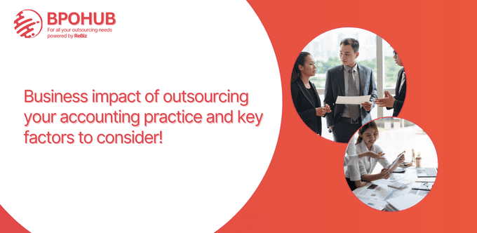 Business impact of outsourcing your accounting practice and key factors to consider!
